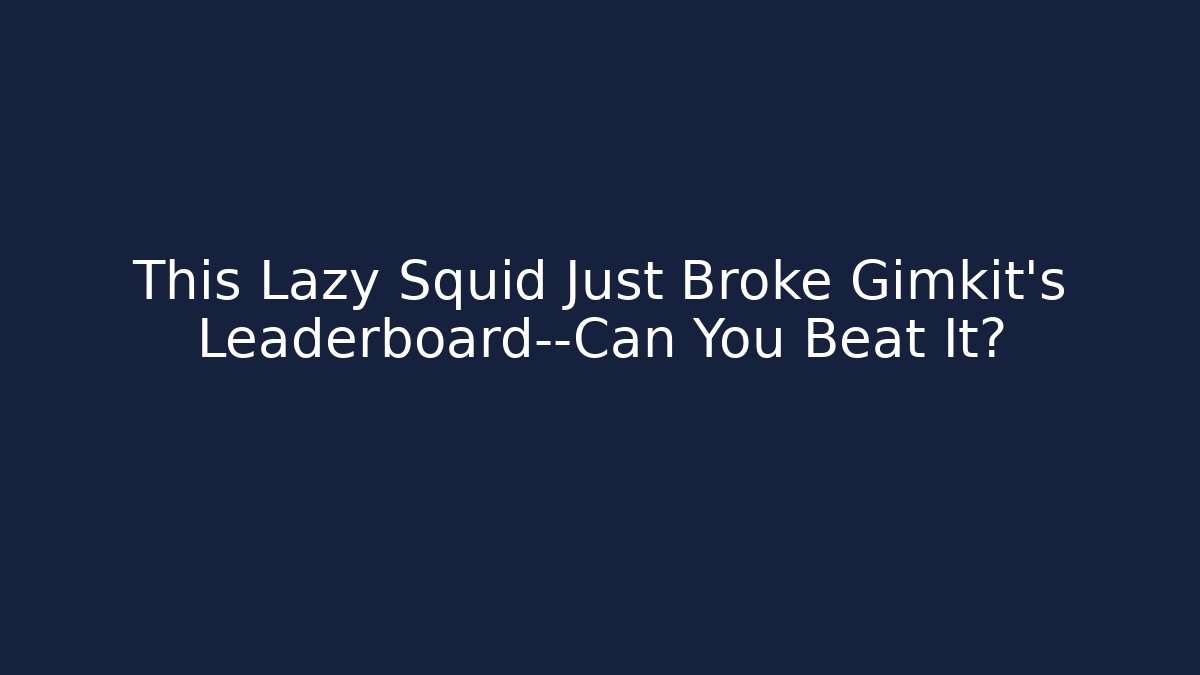 This Lazy Squid Just Broke Gimkit’s Leaderboard—Can You Beat It?