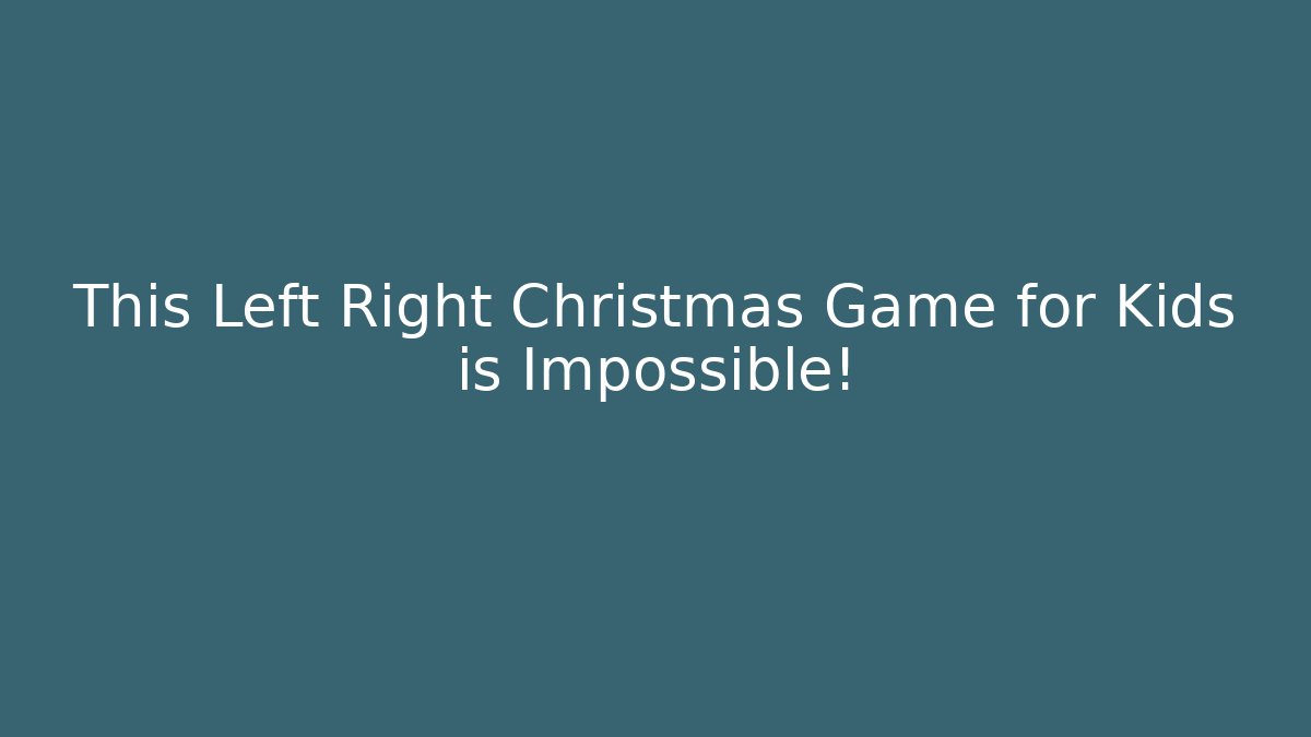 This Left Right Christmas Game for Kids is Impossible!