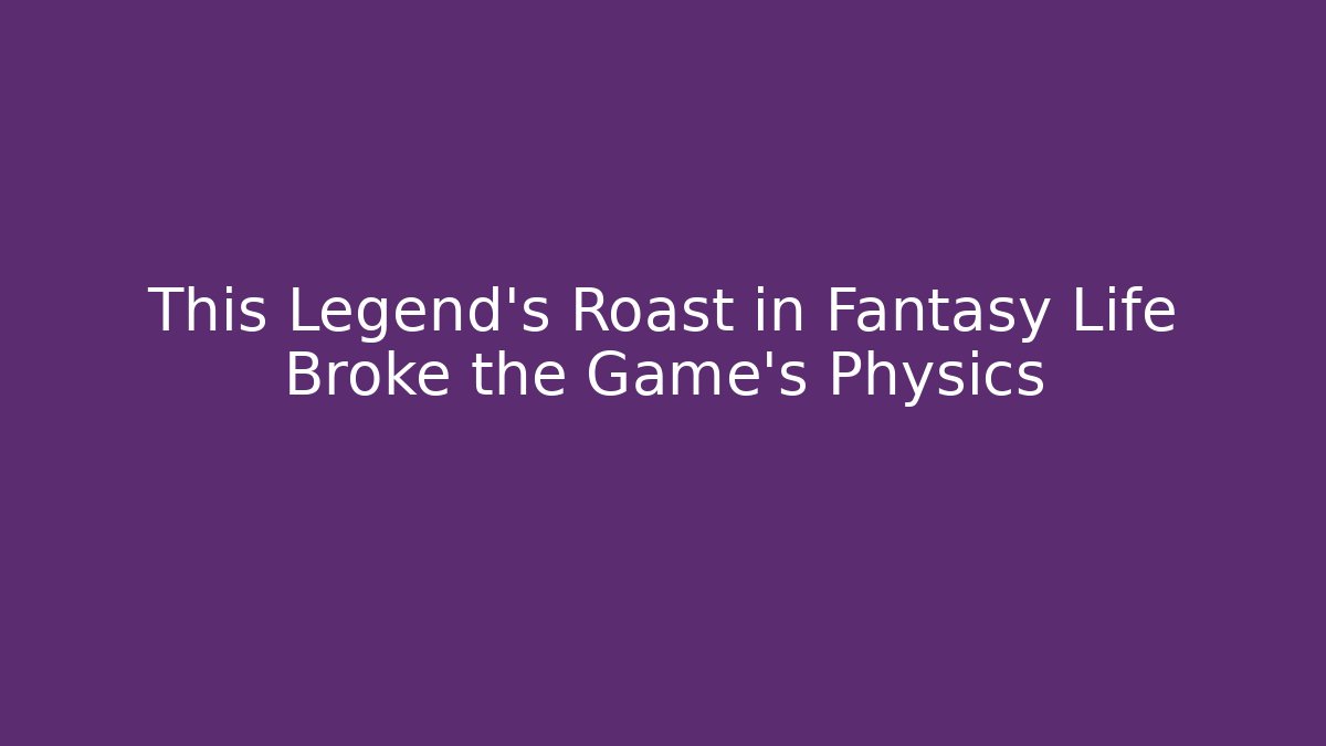 This Legend's Roast in Fantasy Life Broke the Game's Physics