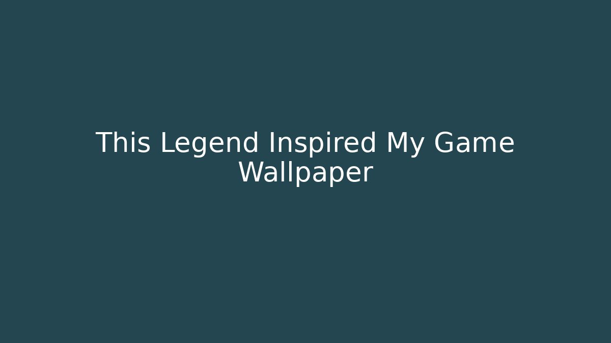 This Legend Inspired My Game Wallpaper - Critter Realm