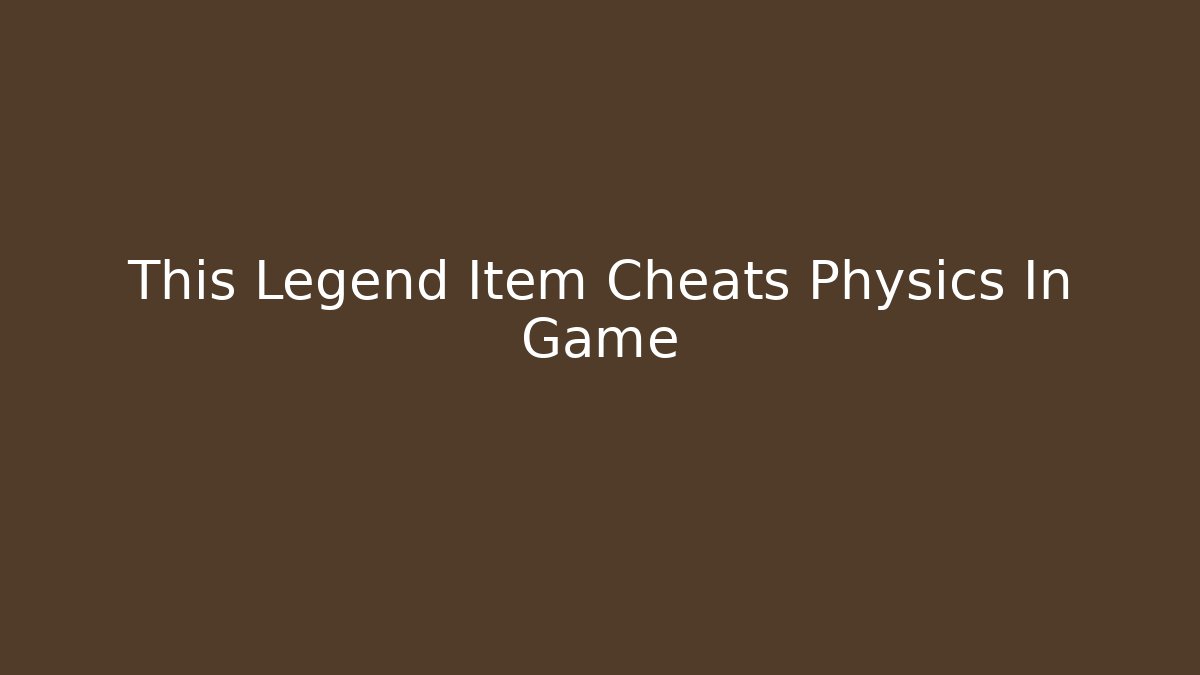 This Legend Item Cheats Physics In Game