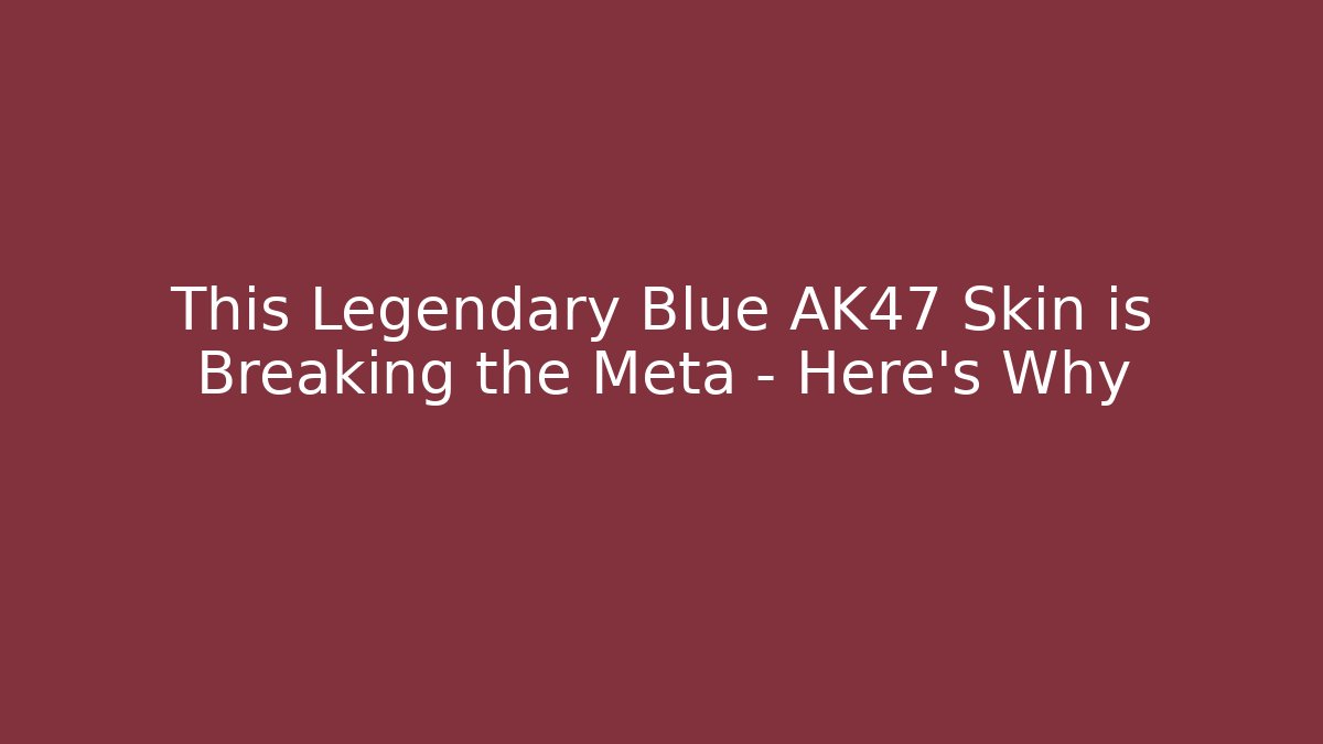 This Legendary Blue AK47 Skin is Breaking the Meta – Here's Why