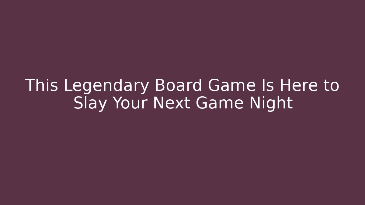 This Legendary Board Game Is Here to Slay Your Next Game Night