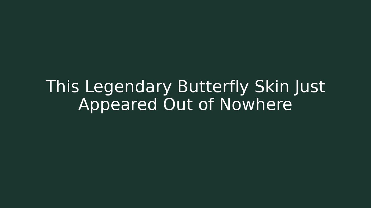 This Legendary Butterfly Skin Just Appeared Out of Nowhere