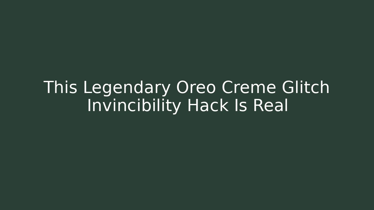 This Legendary Oreo Creme Glitch Invincibility Hack Is Real - Critter Realm