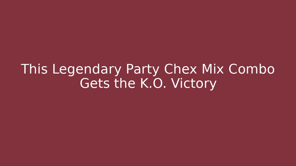 This Legendary Party Chex Mix Combo Gets the K.O. Victory
