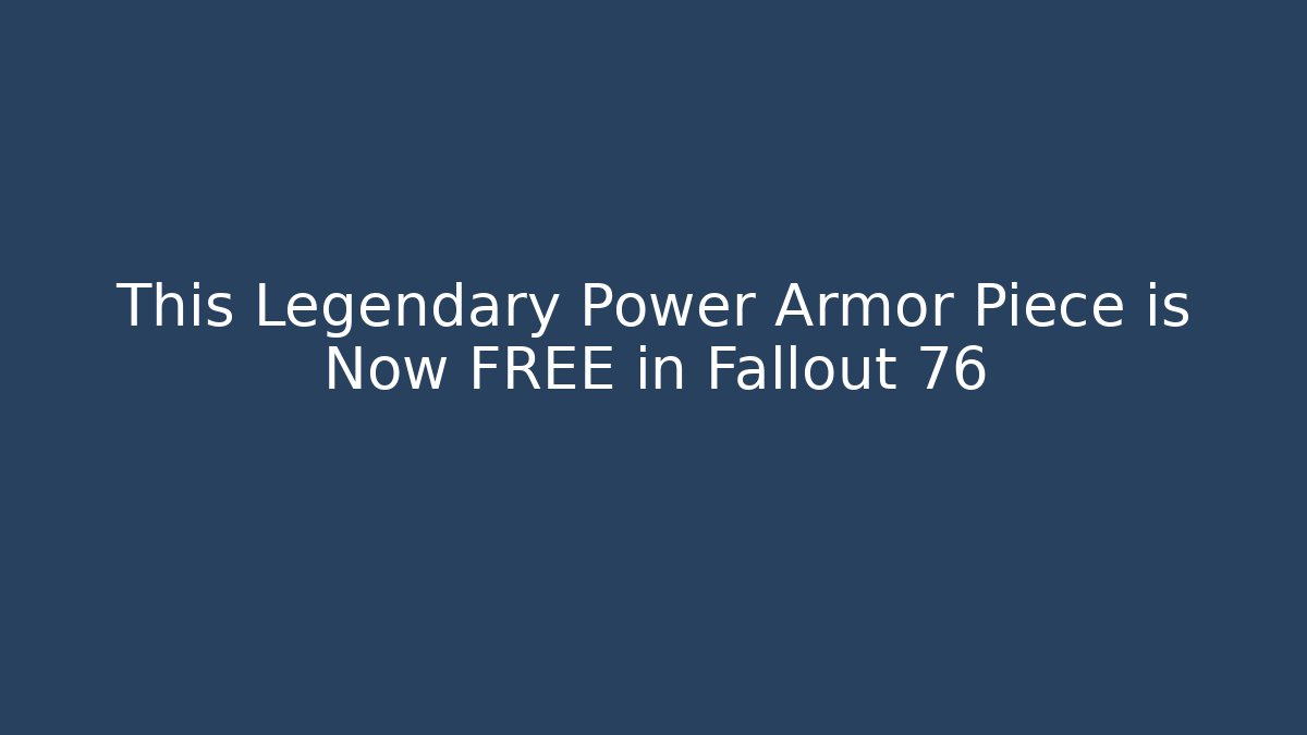 This Legendary Power Armor Piece is Now FREE in Fallout 76