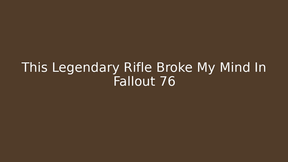 This Legendary Rifle Broke My Mind In Fallout 76