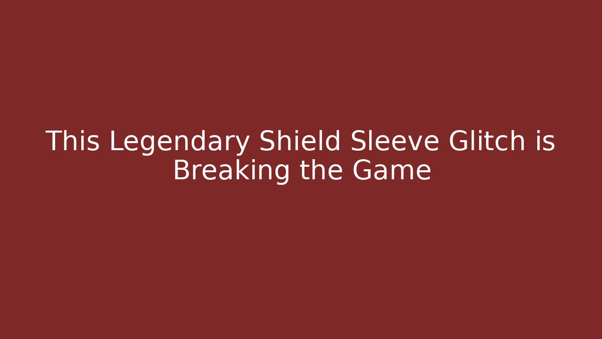 This Legendary Shield Sleeve Glitch is Breaking the Game