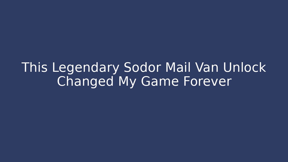 This Legendary Sodor Mail Van Unlock Changed My Game Forever