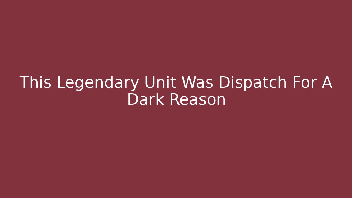 This Legendary Unit Was Dispatch For A Dark Reason - Critter Realm