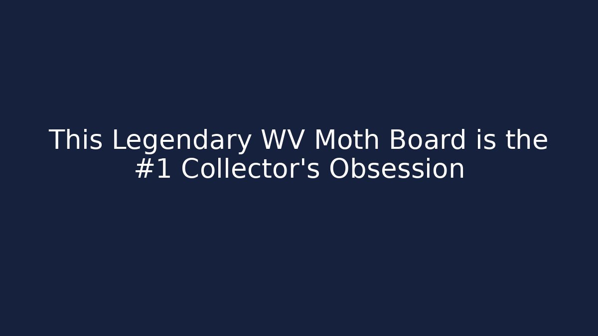This Legendary WV Moth Board is the #1 Collector's Obsession