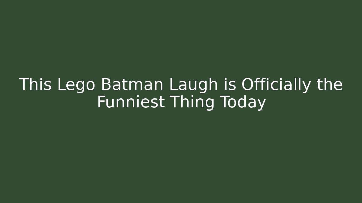 This Lego Batman Laugh is Officially the Funniest Thing Today - Critter Realm