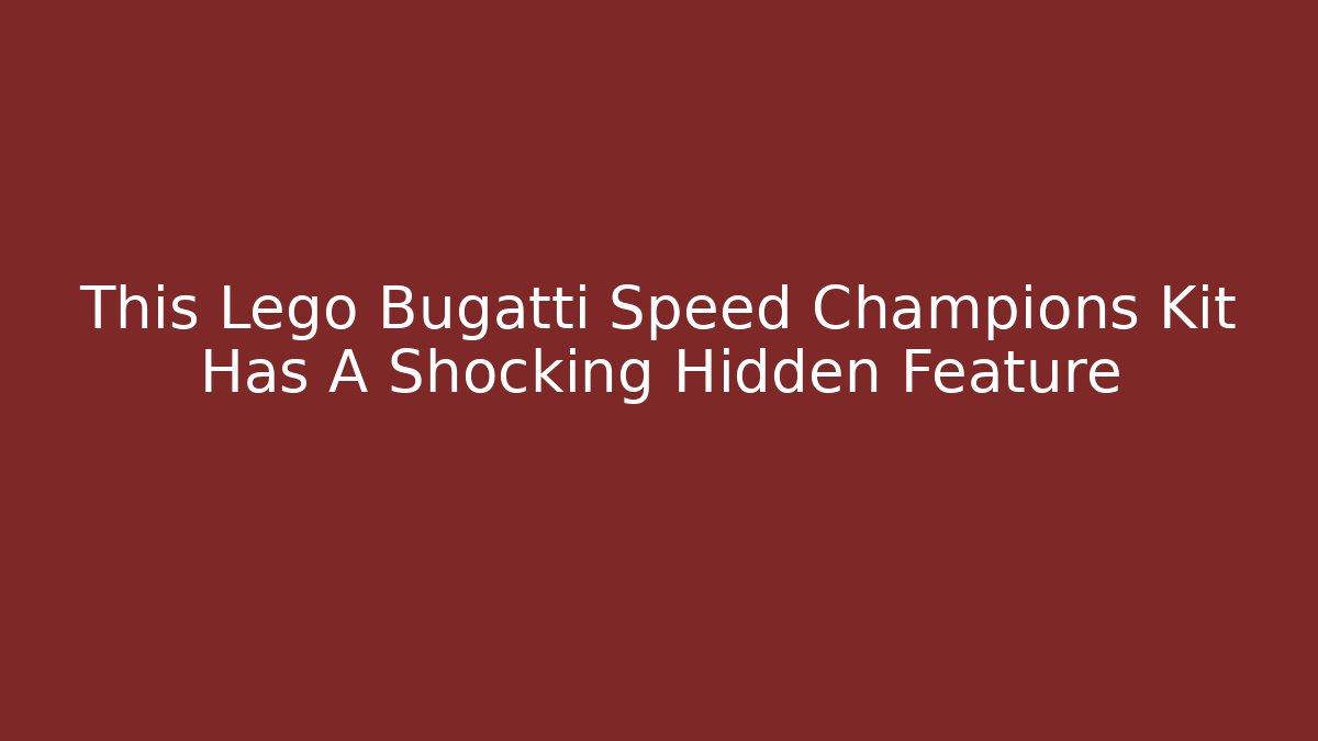 This Lego Bugatti Speed Champions Kit Has A Shocking Hidden Feature - Critter Realm