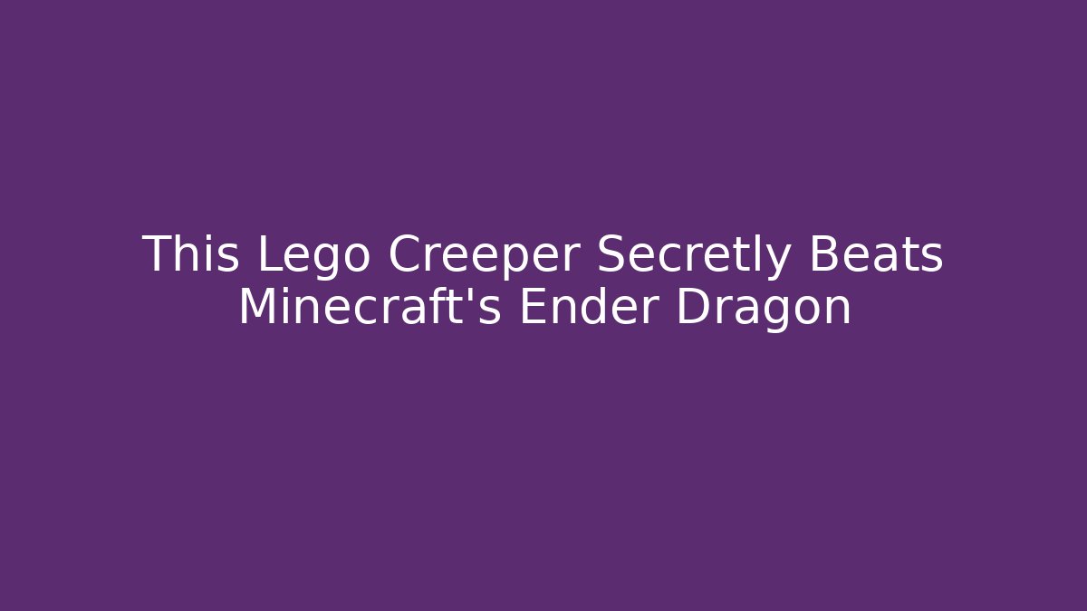This Lego Creeper Secretly Beats Minecraft's Ender Dragon