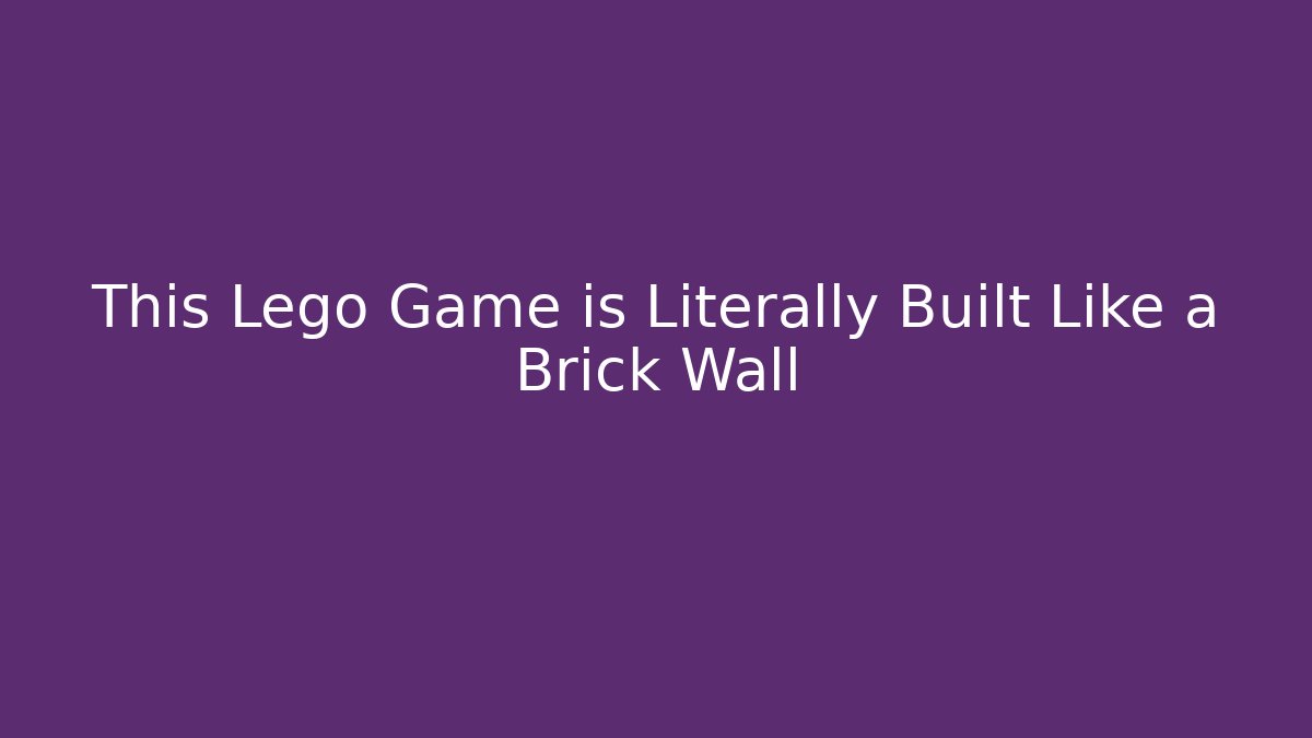 This Lego Game is Literally Built Like a Brick Wall - Critter Realm