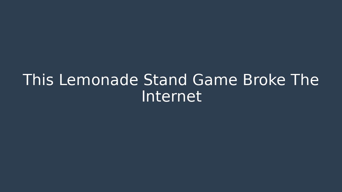 This Lemonade Stand Game Broke The Internet - Critter Realm