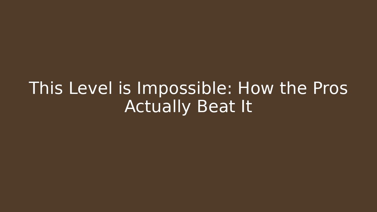 This Level is Impossible: How the Pros Actually Beat It