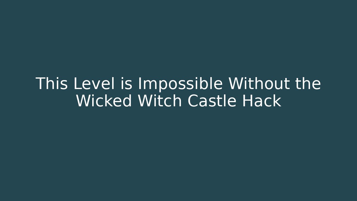 This Level is Impossible Without the Wicked Witch Castle Hack