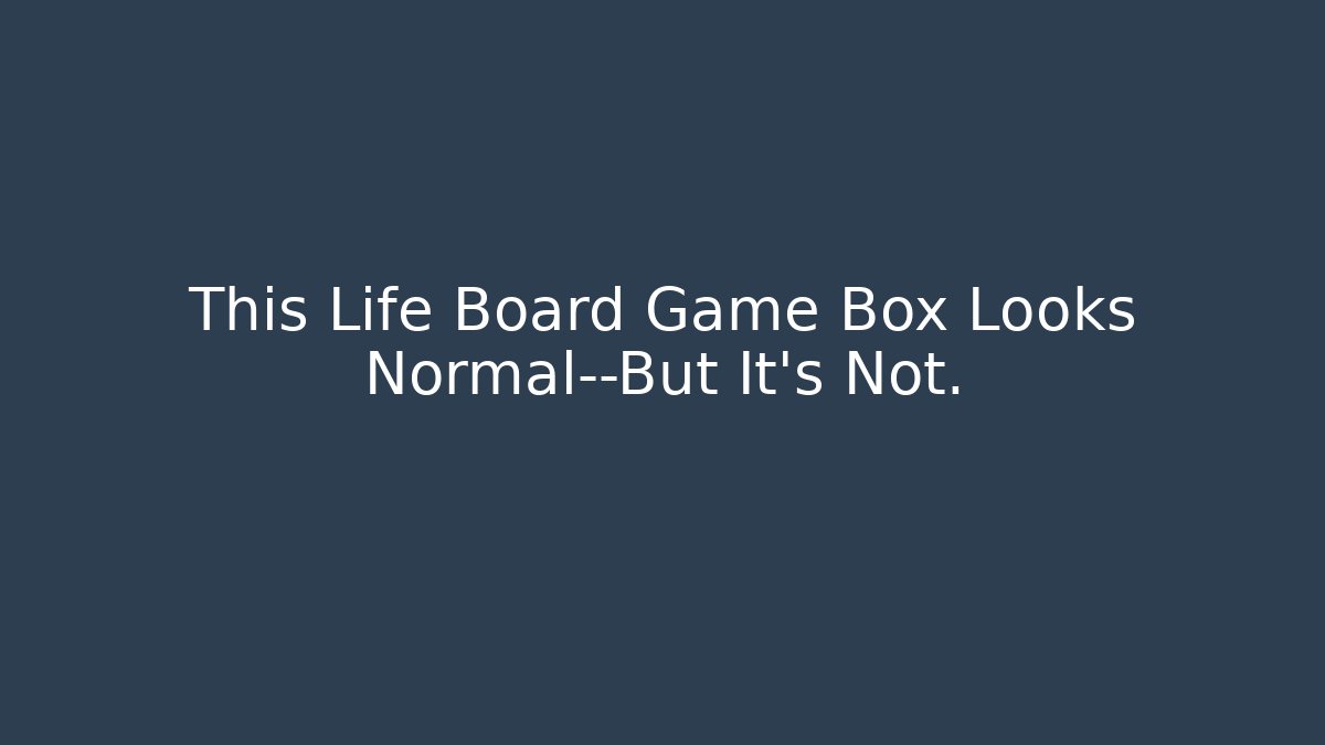 This Life Board Game Box Looks Normal—But It’s Not.