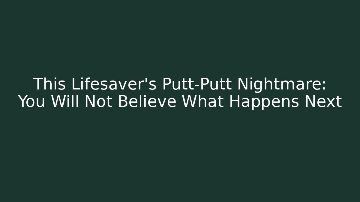This Lifesaver's Putt-Putt Nightmare: You Will Not Believe What Happens Next