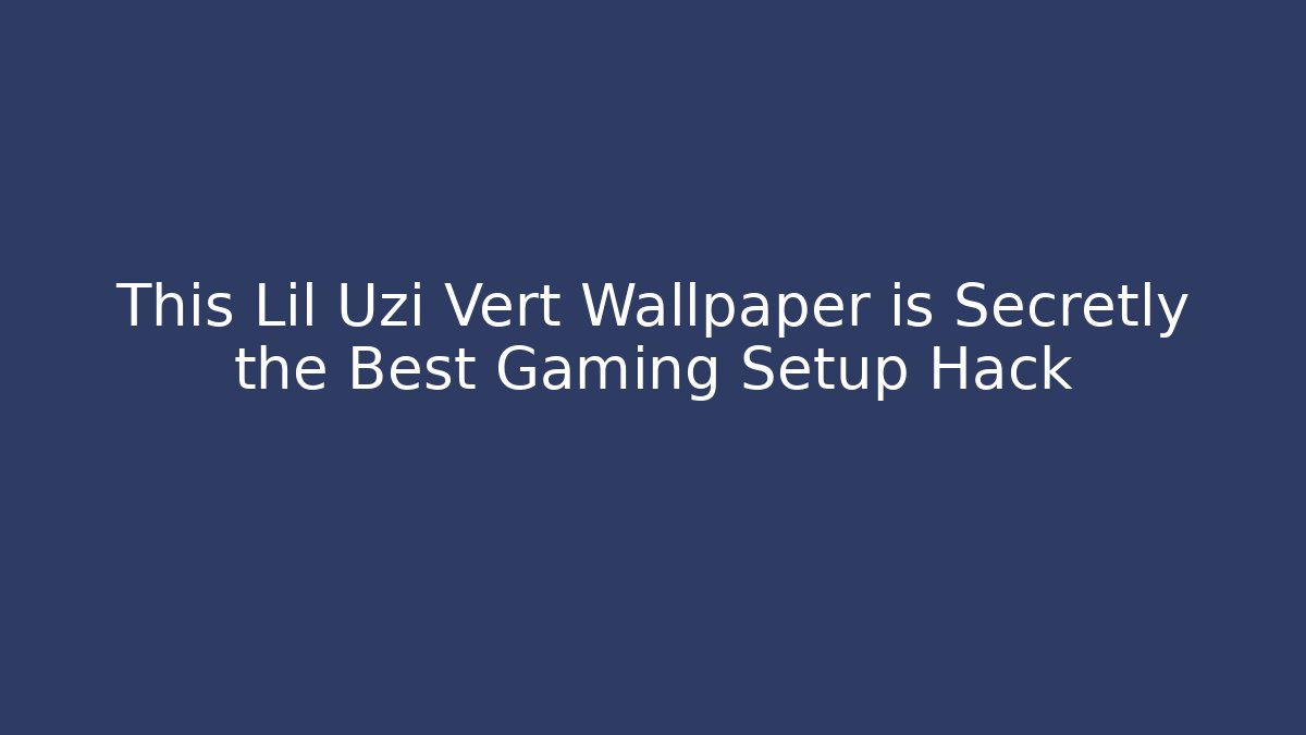 This Lil Uzi Vert Wallpaper is Secretly the Best Gaming Setup Hack