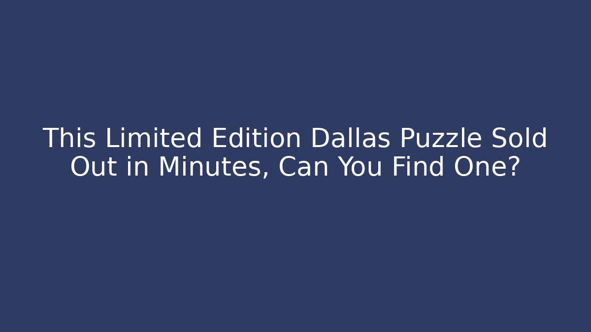 This Limited Edition Dallas Puzzle Sold Out in Minutes, Can You Find One?