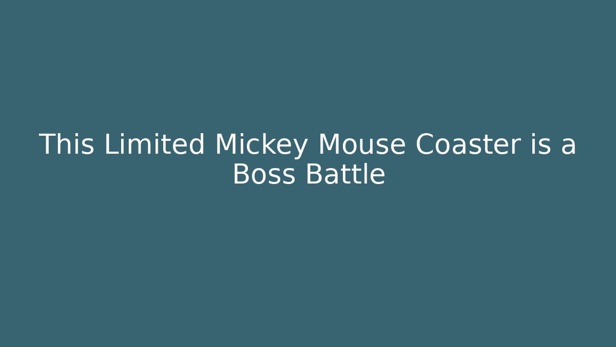 This Limited Mickey Mouse Coaster is a Boss Battle