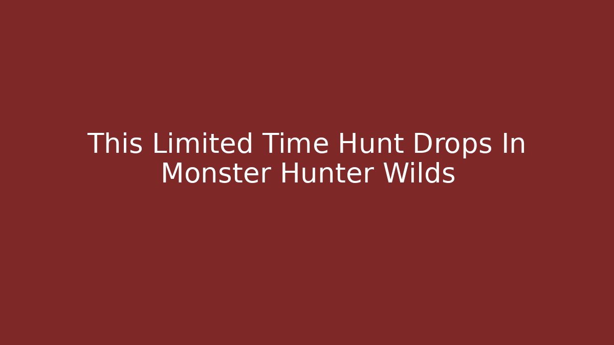 This Limited Time Hunt Drops In Monster Hunter Wilds