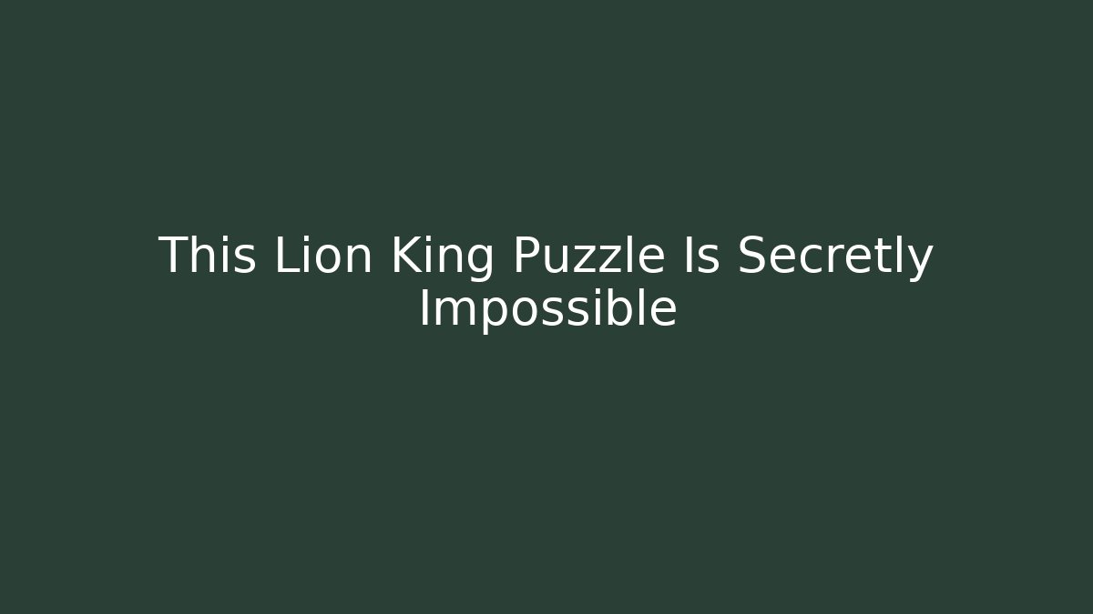This Lion King Puzzle Is Secretly Impossible