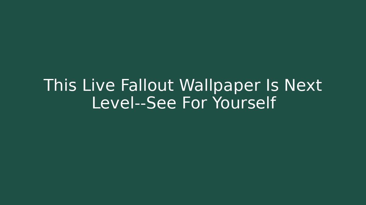 This Live Fallout Wallpaper Is Next Level—See For Yourself
