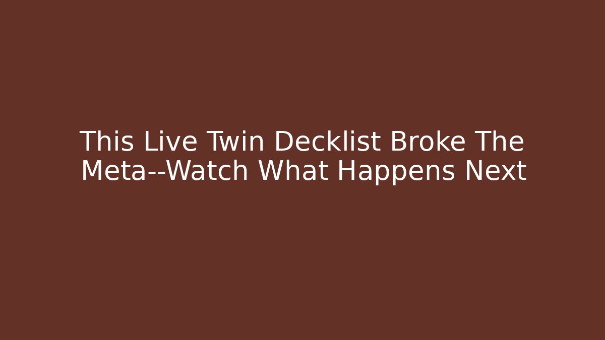 This Live Twin Decklist Broke The Meta—Watch What Happens Next