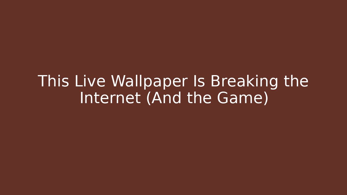 This Live Wallpaper Is Breaking the Internet (And the Game)