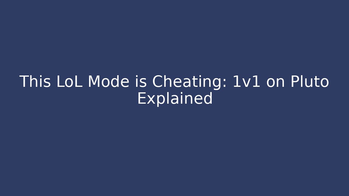 This LoL Mode is Cheating: 1v1 on Pluto Explained