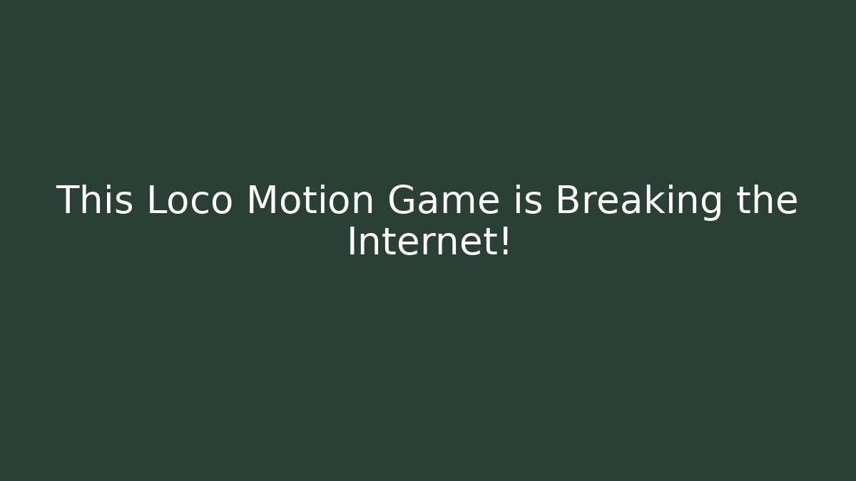 This Loco Motion Game is Breaking the Internet!
