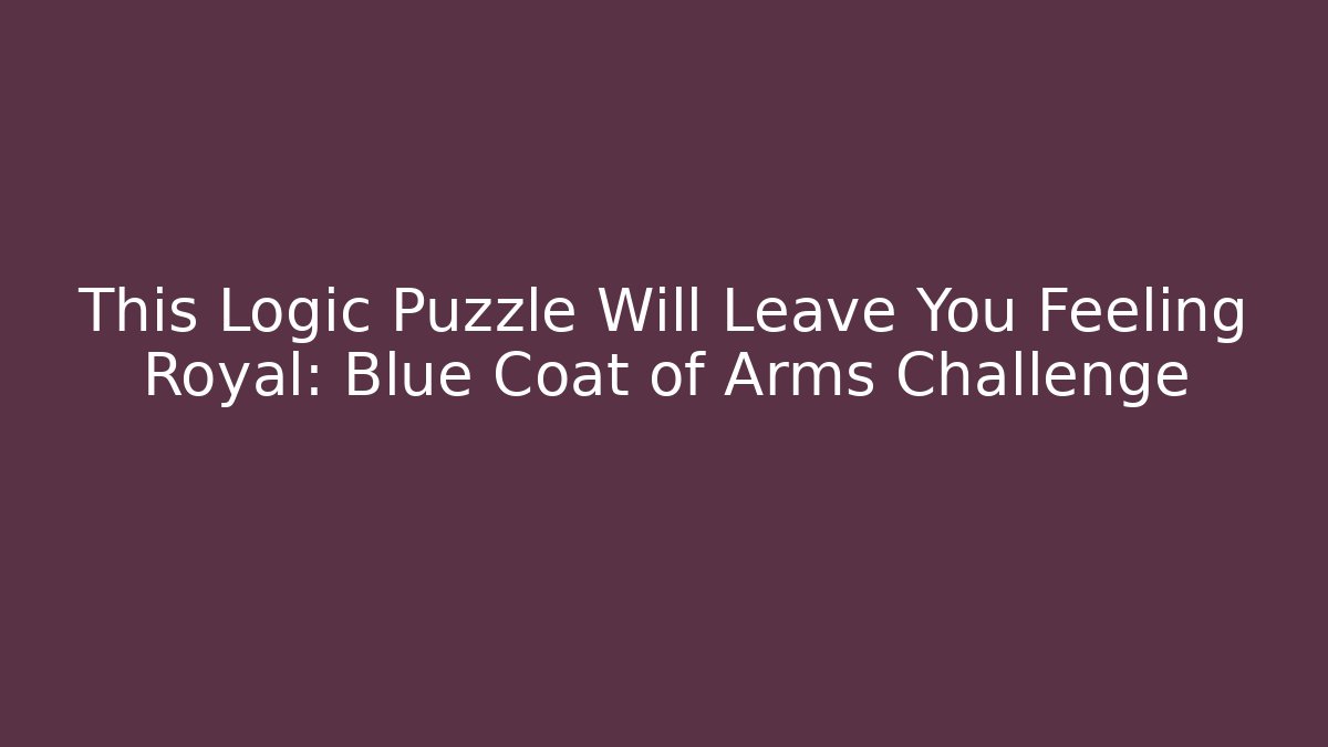This Logic Puzzle Will Leave You Feeling Royal: Blue Coat of Arms Challenge - Critter Realm