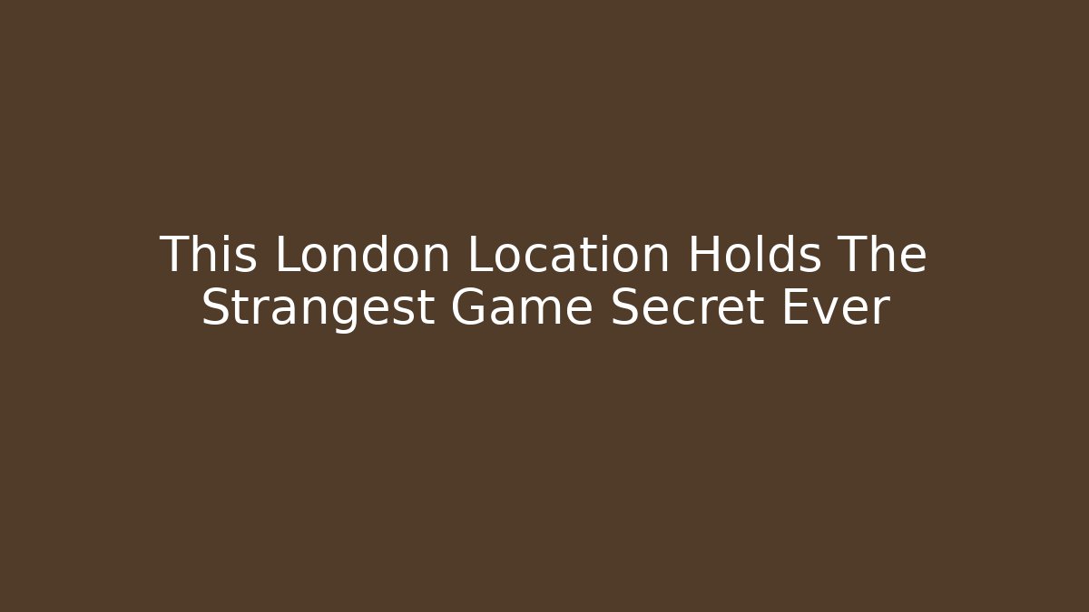 This London Location Holds The Strangest Game Secret Ever - Critter Realm