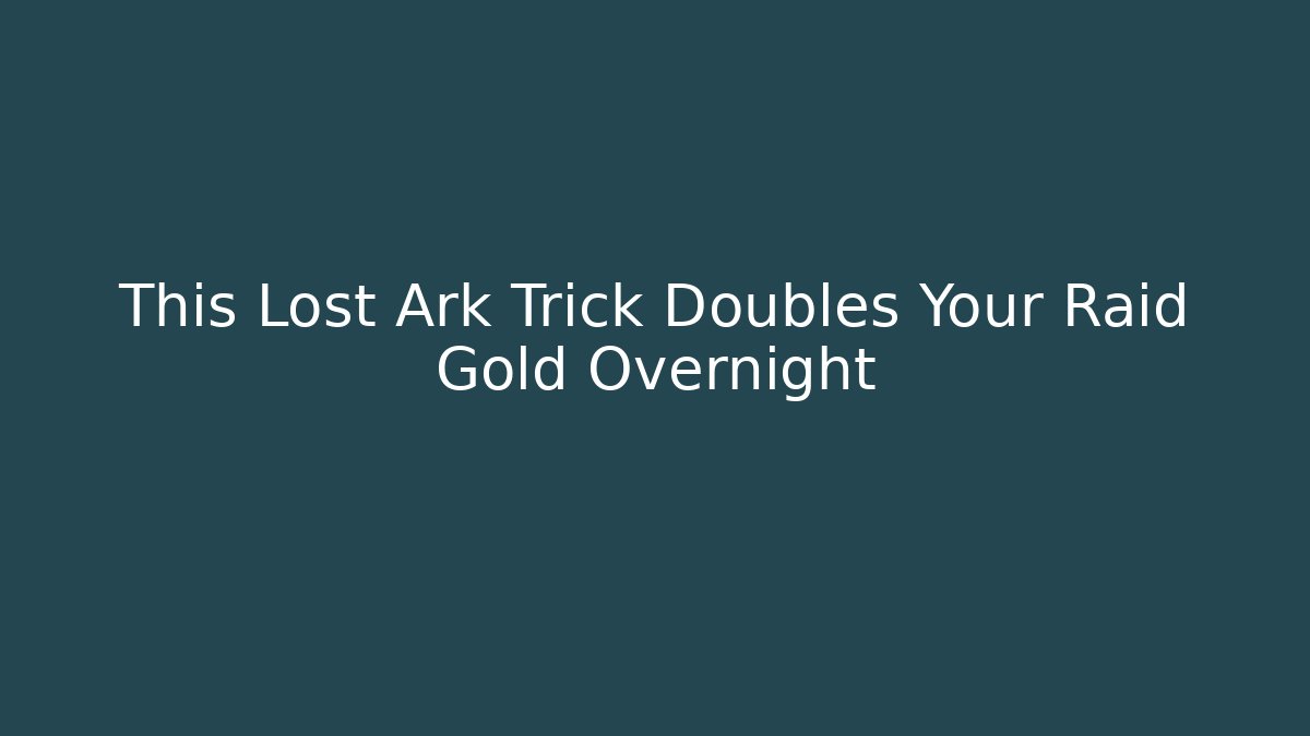 This Lost Ark Trick Doubles Your Raid Gold Overnight
