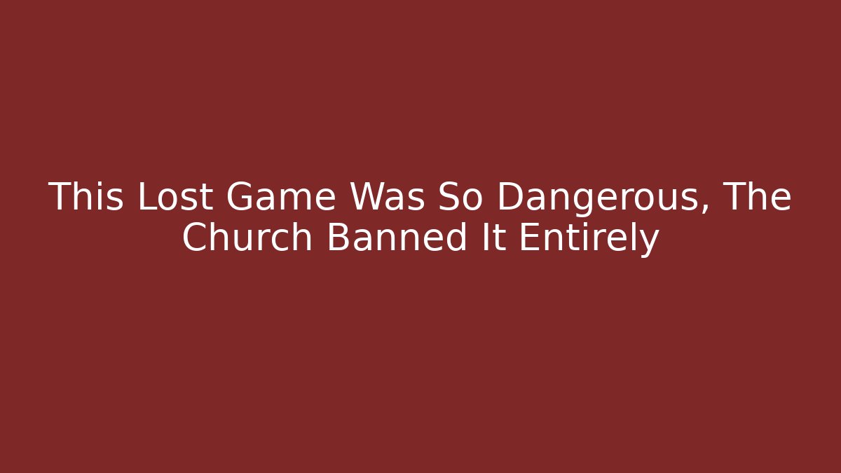 This Lost Game Was So Dangerous, The Church Banned It Entirely