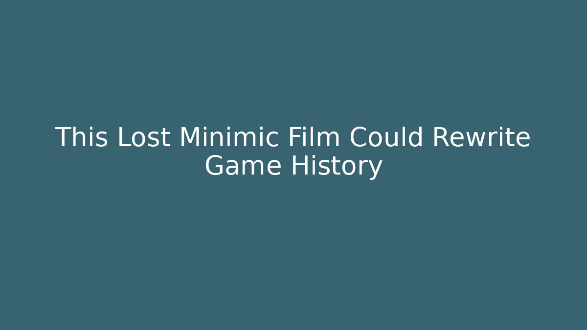 This Lost Minimic Film Could Rewrite Game History