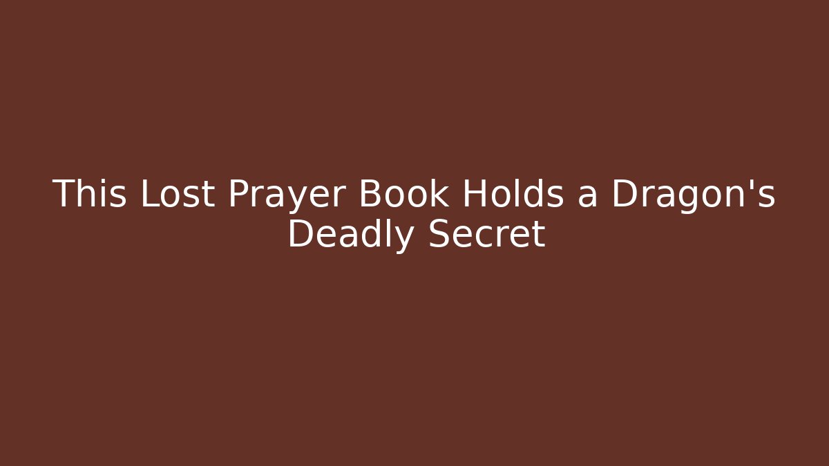 This Lost Prayer Book Holds a Dragon's Deadly Secret