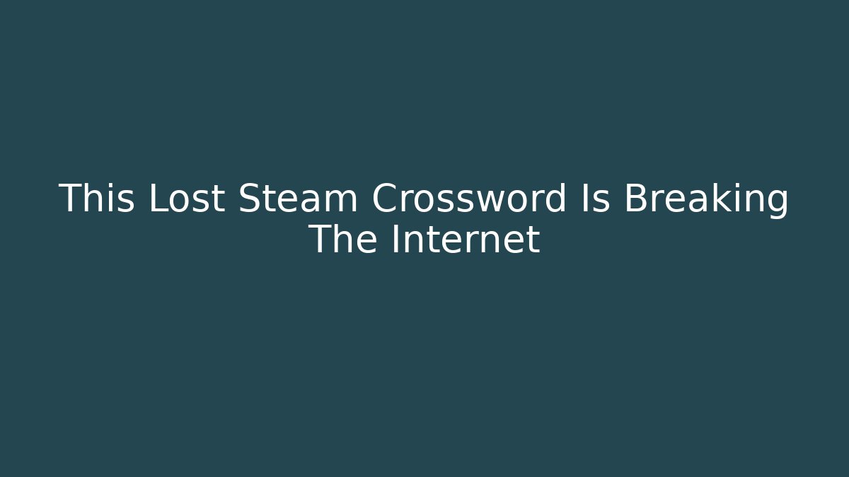 This Lost Steam Crossword Is Breaking The Internet