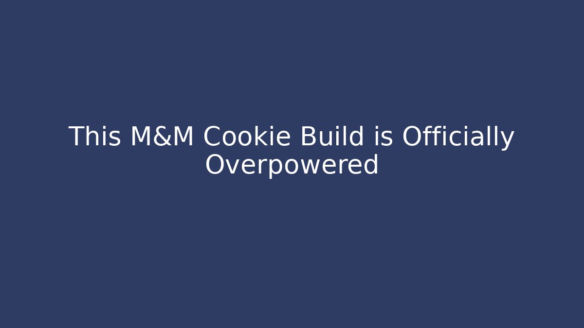 This M&M Cookie Build is Officially Overpowered