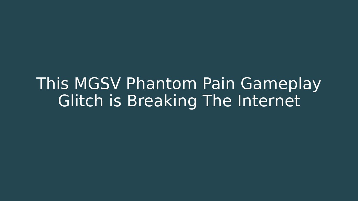 This MGSV Phantom Pain Gameplay Glitch is Breaking The Internet