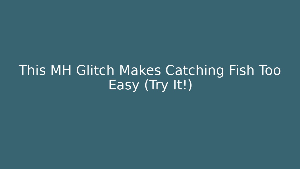 This MH Glitch Makes Catching Fish Too Easy (Try It!) - Critter Realm