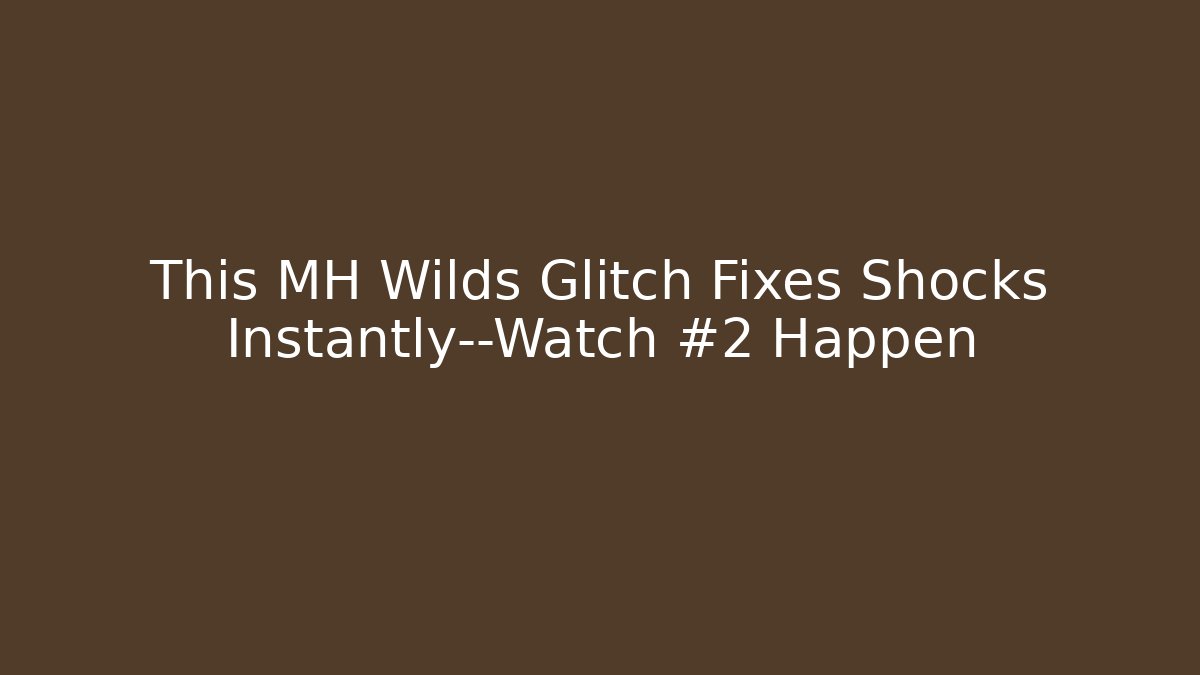 This MH Wilds Glitch Fixes Shocks Instantly—Watch #2 Happen