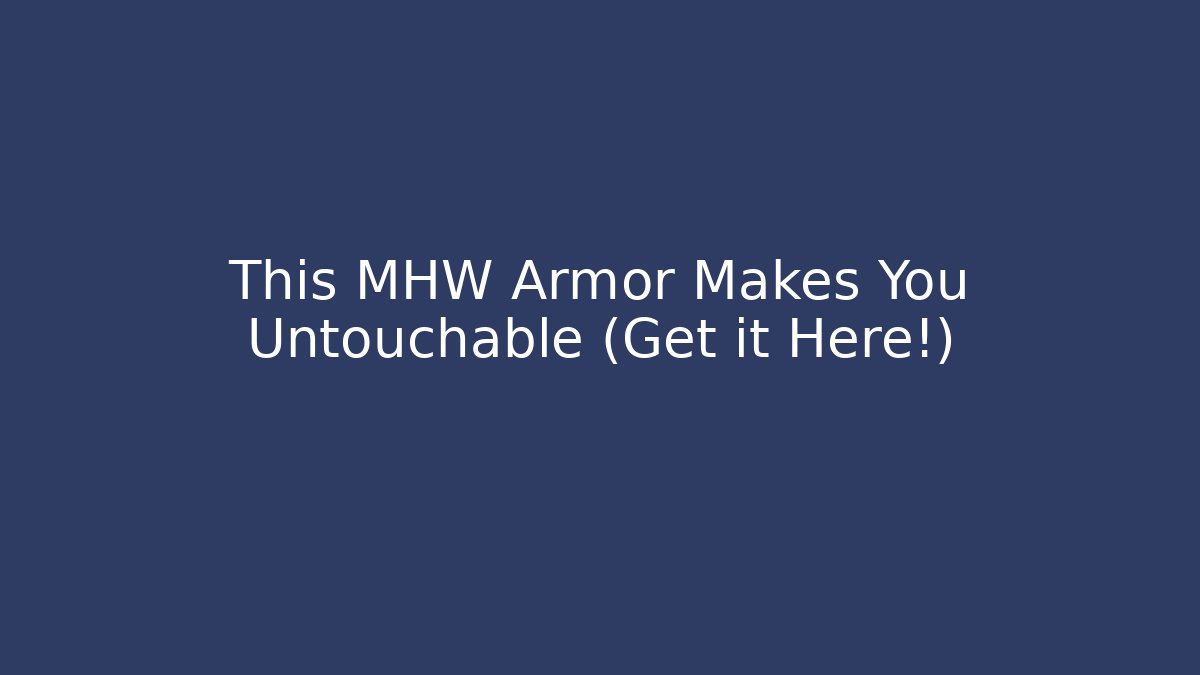 This MHW Armor Makes You Untouchable (Get it Here!) - Critter Realm