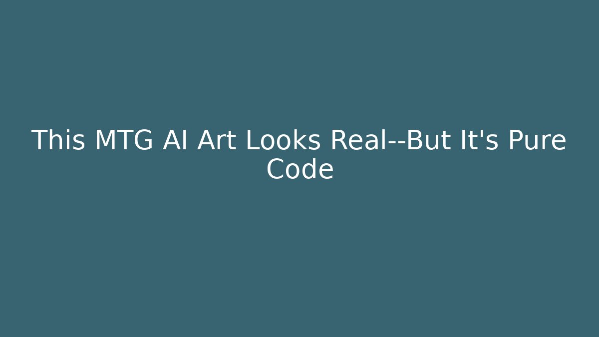 This MTG AI Art Looks Real—But It’s Pure Code