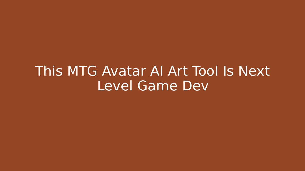 This MTG Avatar AI Art Tool Is Next Level Game Dev