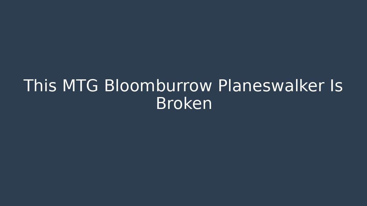 This MTG Bloomburrow Planeswalker Is Broken - Critter Realm